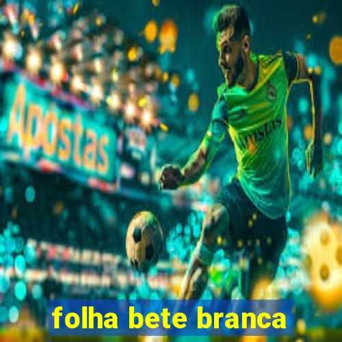 folha bete branca